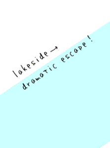 lakeside→dramatic escape！